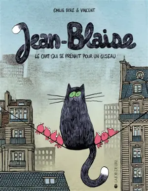 Jean-Blaise : le chat qui se prenait pour un oiseau - Emilie Boré