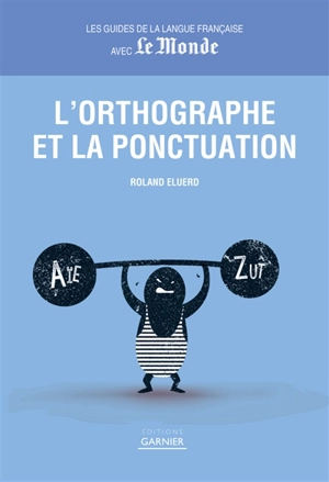 L'orthographe et la ponctuation - Roland Eluerd