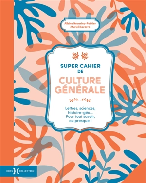 Super cahier de culture générale : lettres, sciences, histoire géo... pour tout savoir, ou presque !. Vol. 2 - Albine Novarino-Pothier