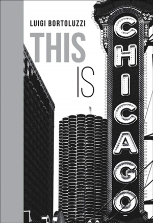 This is Chicago - Luigi Bortoluzzi