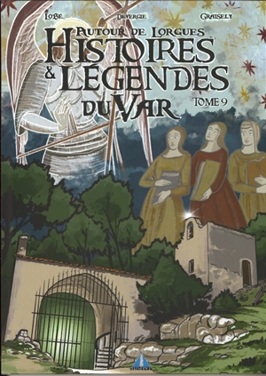 Histoires & légendes du Var. Vol. 9. Autour de Lorgues - Axel Graisely