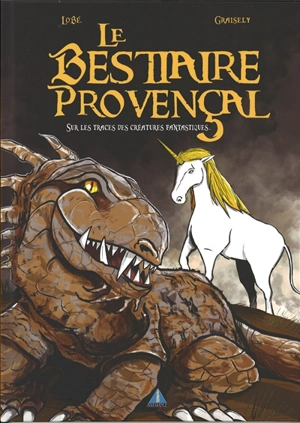 Le bestiaire provençal : sur les traces des créatures fantastiques - Axel Graisely