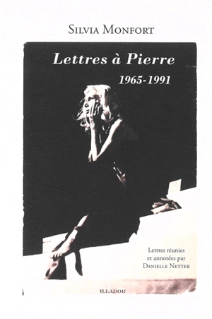 Lettres à Pierre : 1965-1991 - Silvia Monfort