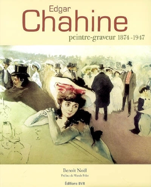 Edgar Chahine, peintre graveur : 1874-1947 - Benoît Noël