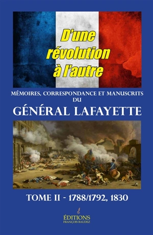 Mémoires, correspondance et manuscrits du général La Fayette. Vol. 2. D'une révolution à l'autre : 1788-1792, 1830 - Gilbert Du Motier La Fayette