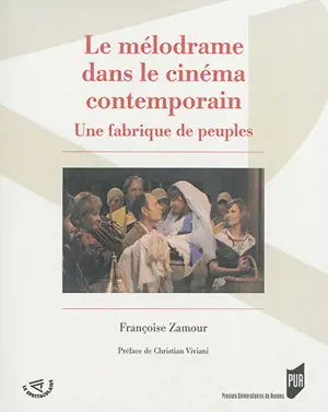 Le mélodrame dans le cinéma contemporain : une fabrique de peuples - Françoise Zamour
