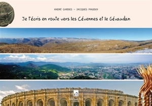 Je t'écris en route vers les Cévennes et le Gévaudan : depuis Nîmes vers le Pays des Gavots - André Gardies