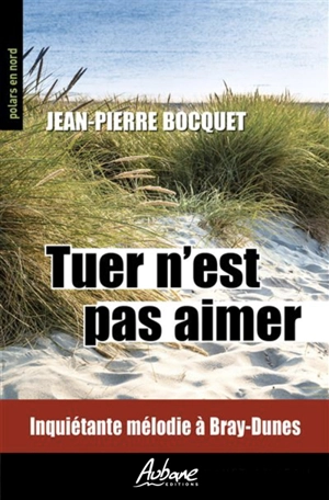 Tuer n'est pas aimer : inquiétante mélodie à Bray-Dunes - Jean-Pierre Bocquet