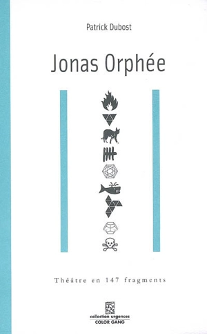 Jonas Orphée : théâtre en 147 fragments - Patrick Dubost