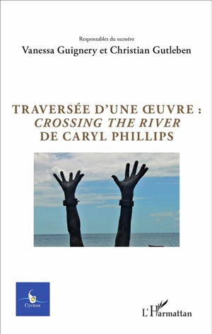 Cycnos, n° 32-1. Traversée d'une oeuvre : Crossing the river de Caryl Phillips