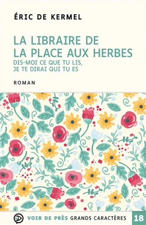 La libraire de la place aux Herbes : dis-moi ce que tu lis, je te dirai qui tu es - Eric de Kermel