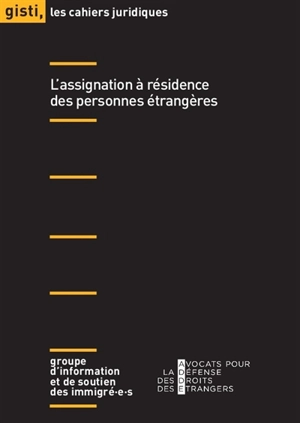 L'assignation à résidence des personnes étrangères - Groupe d'information et de soutien des immigrés (Paris)