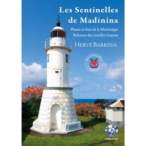 Les sentinelles de Madinina : phares et feux de la Martinique, baliseurs des Antilles Guyane - Hervé Barreda