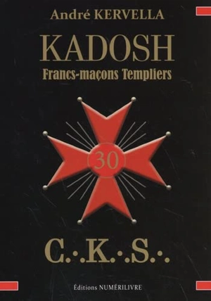 Kadosh : francs-maçons templiers - André Kervella
