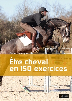 Etre cheval en 150 exercices - Didier Lavergne