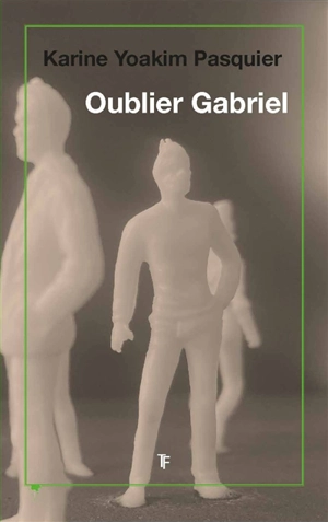 Oublier Gabriel - Karine Yoakim-Pasquier