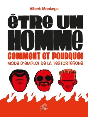 Etre un homme : comment et pourquoi : mode d'emploi de la testostérone - Albert Monteys