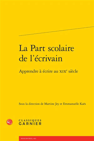 La part scolaire de l'écrivain : apprendre à écrire au XIXe siècle