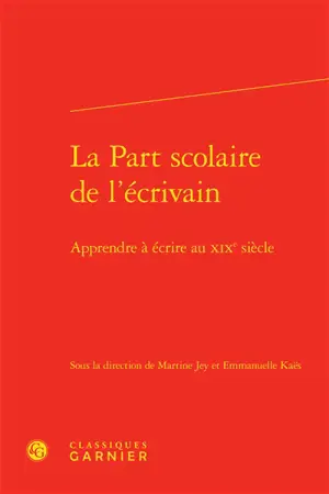 La part scolaire de l'écrivain : apprendre à écrire au XIXe siècle