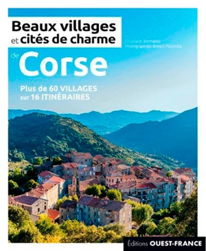 Beaux villages et cités de charme en Corse : plus de 60 villages sur 16 itinéraires - Elisabeth Bonnefoi