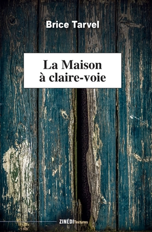 La maison à claire-voie - Brice Tarvel