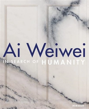 Ai Weiwei In Search of Humanity - Dieter Buchhart