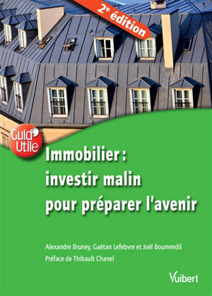 Immobilier : investir malin pour préparer l'avenir - Alexandre Bruney