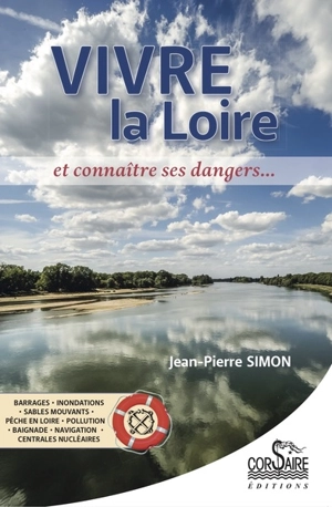 Vivre la Loire et connaître ses dangers... - Jean-Pierre Simon