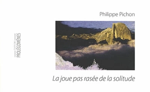 La joue pas rasée de la solitude : figures tristes et variations mélancoliques - Philippe Pichon