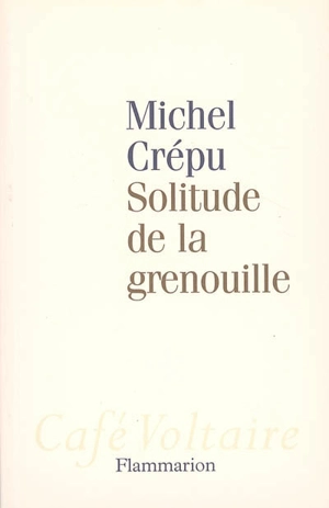 Solitude de la grenouille - Michel Crépu