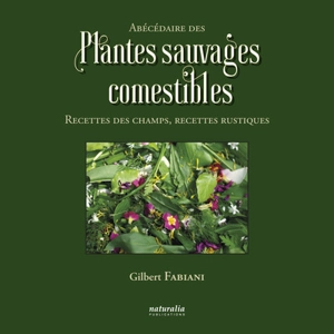 Abécédaire des plantes sauvages comestibles : recettes des champs, recettes rustiques - Gilbert Fabiani