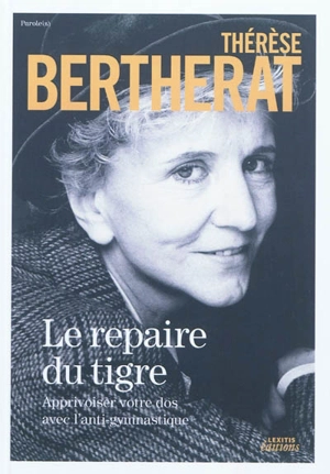 Le repaire du tigre : apprivoiser votre dos avec l'anti-gymnastique - Thérèse Bertherat