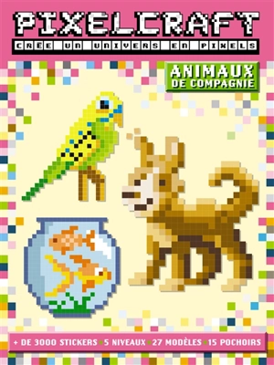 Pixelcraft, crée un univers en pixels : animaux de compagnie - Anna Bowles