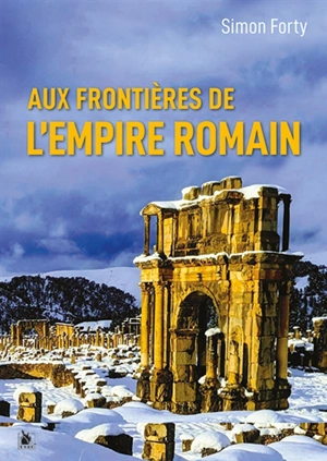 Aux frontières de l'Empire romain - Simon Forty