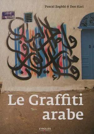 Le graffiti arabe - Pascal Zoghbi