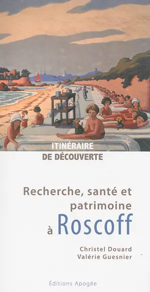 Recherche, santé et patrimoine à Roscoff - Christel Douard