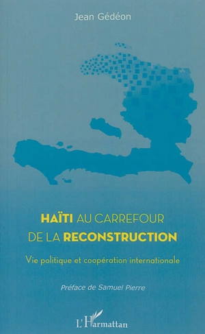 Haïti au carrefour de la reconstruction : vie politique et coopération internationale - Jean Gédéon