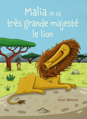 Malia et sa très grande majesté le lion - Anne Derenne