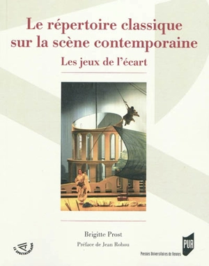 Le répertoire classique sur la scène contemporaine : les jeux de l'écart - Brigitte Prost