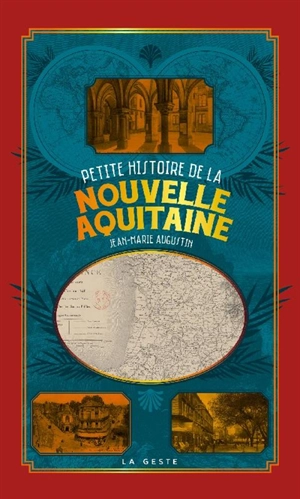 Petite histoire de la Nouvelle-Aquitaine : des anciens territoires à la région - Jean-Marie Augustin