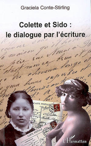 Colette et Sido : le dialogue par l'écriture - Graciela Conte-Stirling