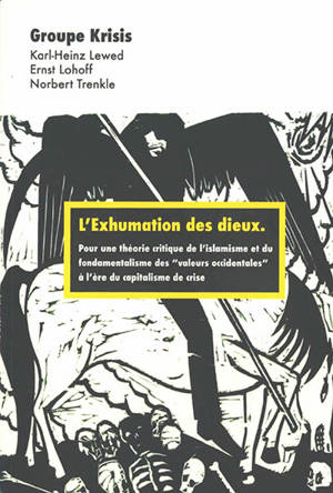 L'exhumation des dieux : pour une théorie critique de l'islamisme et du fondamentalisme des valeurs occidentales à l'ère du capitalisme de crise - Förderverein Krisis (Allemagne)