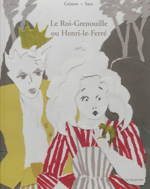 Le roi-grenouille ou Henri-le-Ferré - Jacob Grimm