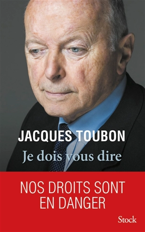 Je dois vous dire : nos droits sont en danger - Jacques Toubon