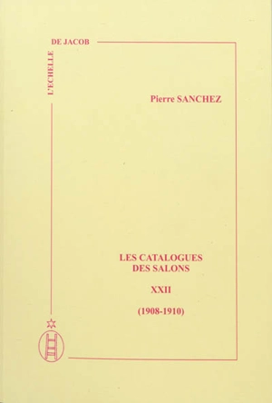 Les catalogues des Salons. Vol. 22. 1908-1910