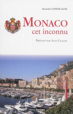 Monaco, cet inconnu - Alexandre Gohier del Ré