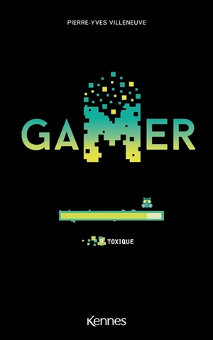 Gamer. Vol. 9. Toxique - Pierre-Yves Villeneuve