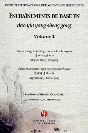 Enchaînements de base en dao yin yang sheng gong. Vol. 1. Nourrir le sang, tonifier le qi, pour maintenir la longévité. Calmer et concentrer l'esprit pour régulariser le coeur - Guangde Zhang