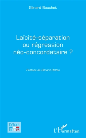 Laïcité-séparation ou régression néo-concordataire ? - Gérard Bouchet