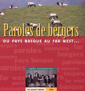 Paroles de bergers : du Pays basque au Far West... - Gaby Etchebarne